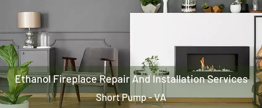  Ethanol Fireplace Repair And Installation Services Short Pump - VA
