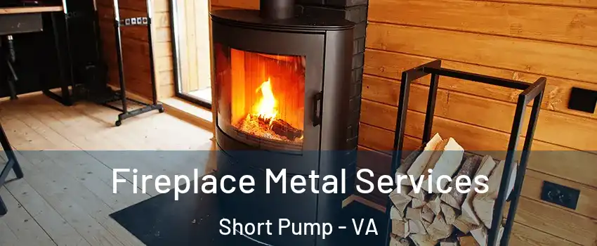  Fireplace Metal Services Short Pump - VA