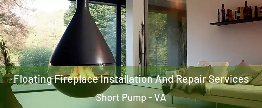 Floating Fireplace Installation And Repair Services Short Pump - VA