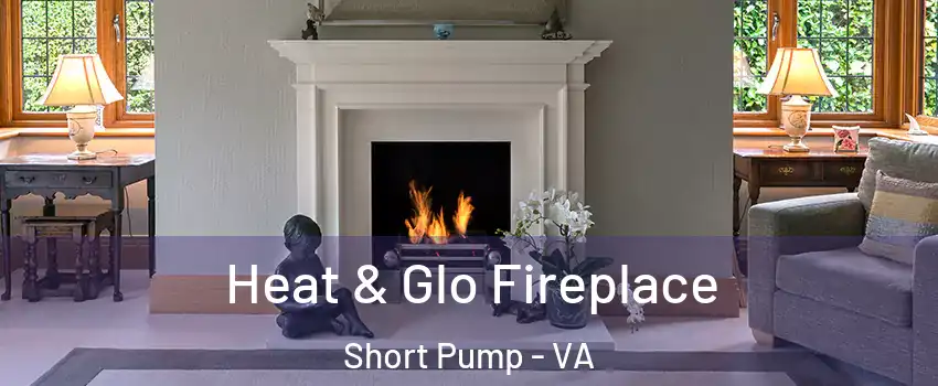  Heat & Glo Fireplace Short Pump - VA