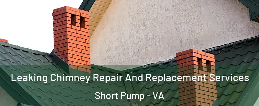  Leaking Chimney Repair And Replacement Services Short Pump - VA