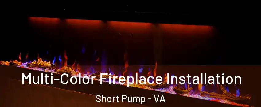 Multi-Color Fireplace Installation Short Pump - VA