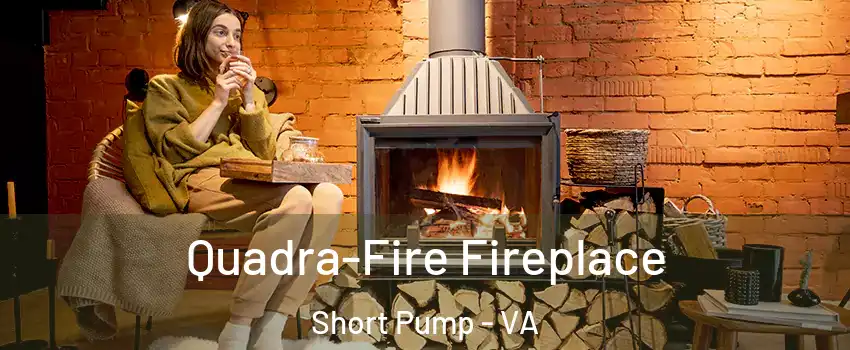  Quadra-Fire Fireplace Short Pump - VA