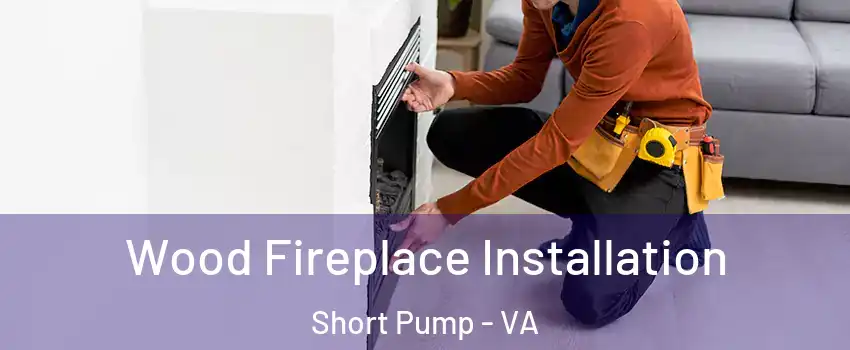  Wood Fireplace Installation Short Pump - VA