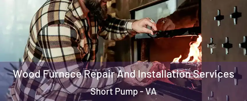  Wood Furnace Repair And Installation Services Short Pump - VA
